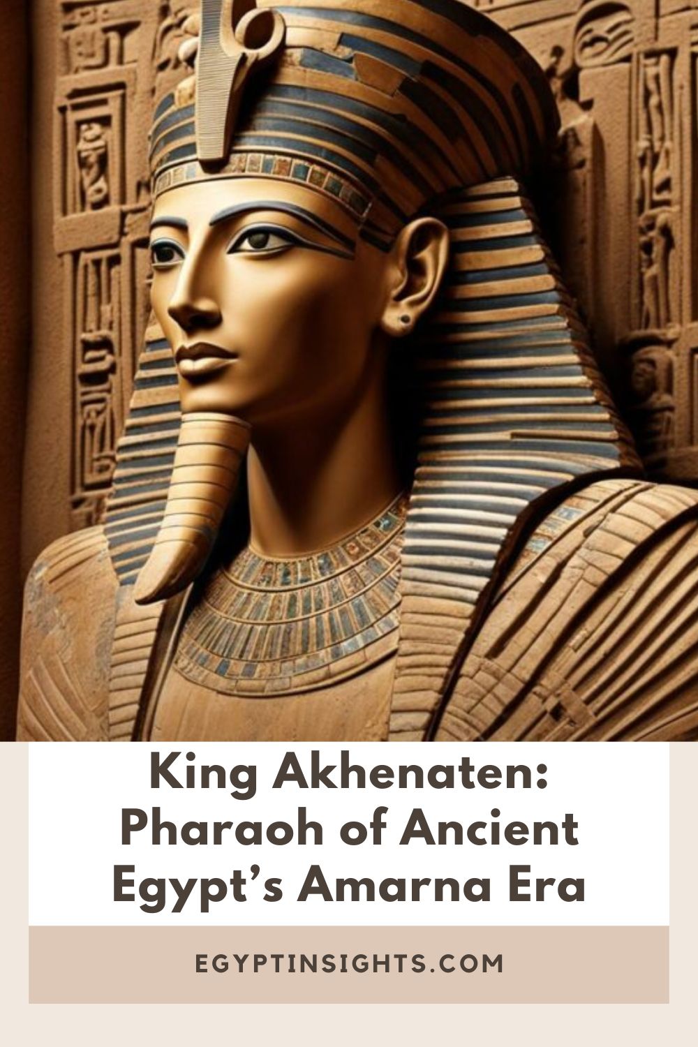 King Akhenaten: Pharaoh of Ancient Egypt's Amarna Era